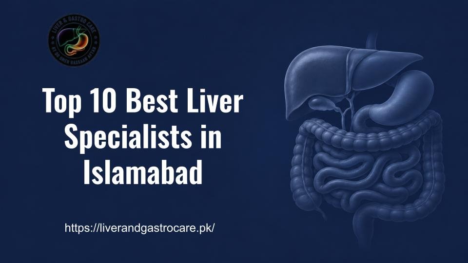 Top 10 Best Liver Specialists in Islamabad